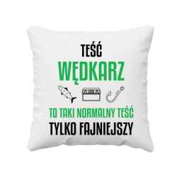 Teść wędkarz to taki normalny teść, tylko fajniejszy - poduszka na prezent