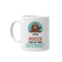 Jestem morsem, a jaka jest Twoja supermoc? - kubek z nadrukiem
