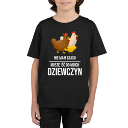 Nie mam czasu, muszę iść do moich dziewczyn (kury) - dziecięca koszulka na prezent