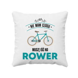 Nie mam czasu, muszę iść na rower - poduszka na prezent