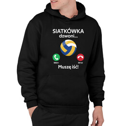 Siatkówka dzwoni, muszę iść  - męska bluza na prezent