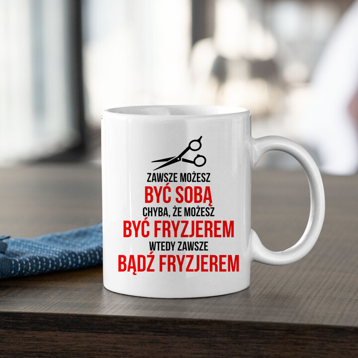Zawsze możesz być sobą - fryzjer - kubek z nadrukiem