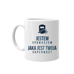Jestem spawaczem, jaka jest Twoja supermoc? - kubek z nadrukiem