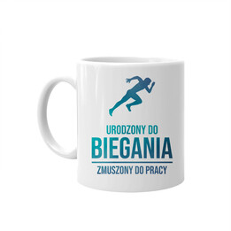 Urodzony do biegania, zmuszony do pracy - kubek z nadrukiem
