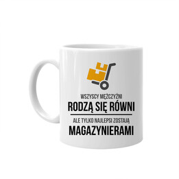 Wszyscy mężczyźni rodzą się równi - magazynier - kubek z nadrukiem