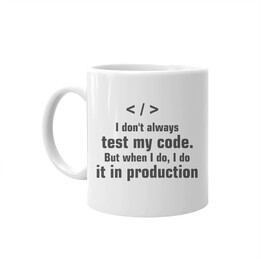 I don't always test my code. But when I do, I do it in production - kubek