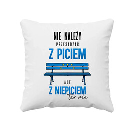 Nie należy przesadzać z piciem, ale z niepiciem też nie - poduszka na prezent dla fanów serialu Ranczo