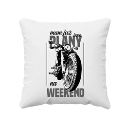 Mam już inne plany na weekend - motocykl - poduszka na prezent