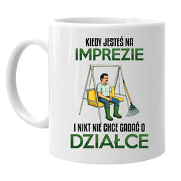 Kiedy jesteś na imprezie i nikt nie chce gadać o działce - kubek na prezent