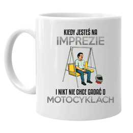 Kiedy jesteś na imprezie i nikt nie chce gadać o motocyklach - kubek na prezent