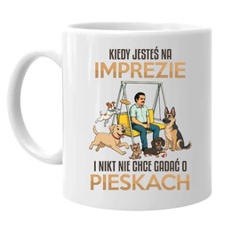 Kiedy jesteś na imprezie i nikt nie chce rozmawiać o pieskach - kubek na prezent
