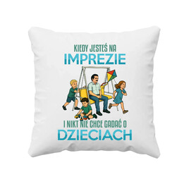 Kiedy jesteś na imprezie i nikt nie chce rozmawiać o dzieciach - poduszka na prezent