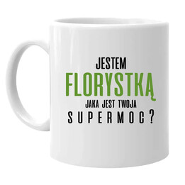 Jestem florystką - jaka jest twoja supermoc? - kubek na prezent