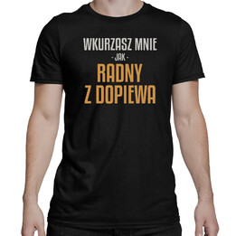 Wkurzasz mnie jak radny z Dopiewa - dla fanów serialu Ranczo - męska koszulka na prezent