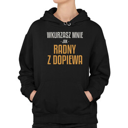 Wkurzasz mnie jak radny z Dopiewa - dla fanów serialu Ranczo - damska bluza na prezent