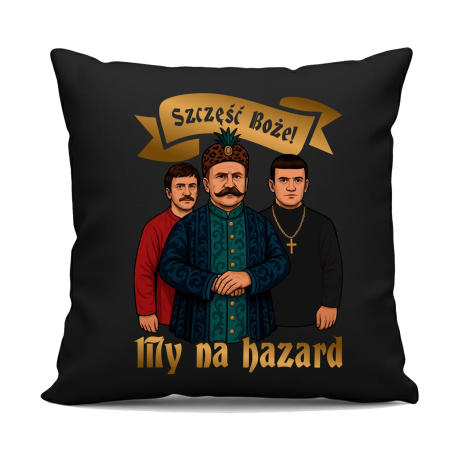 Szczęść Boże! My na hazard - czarna poduszka na prezent dla fanów serialu 1670