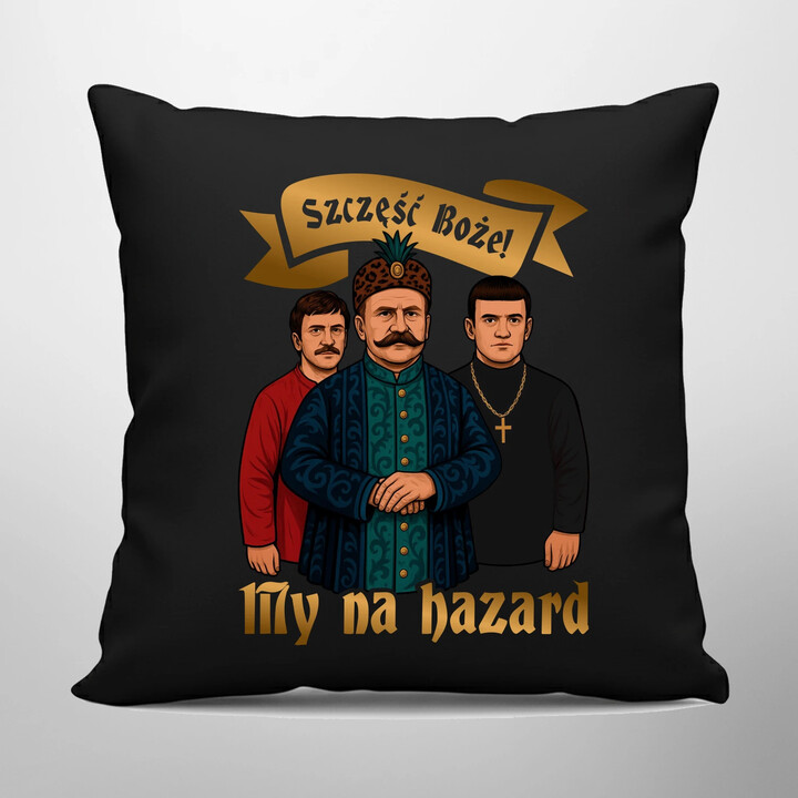 Szczęść Boże! My na hazard - czarna poduszka na prezent dla fanów serialu 1670