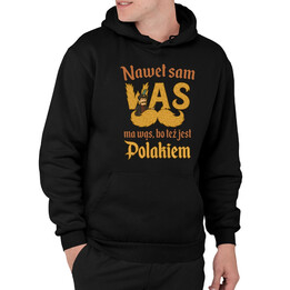 Nawet sam wąs ma wąs, bo też jest polakiem - męska bluza na prezent dla fanów serialu 1670