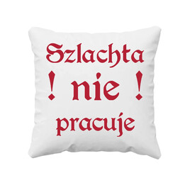 Szlachta nie pracuje - dla fanów serialu 1670 - poduszka na prezent