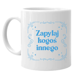 Zapytaj kogoś innego - kubek na prezent