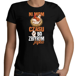 Ni mom czasu, bo zbiyrom jajka - damska koszulka na prezent