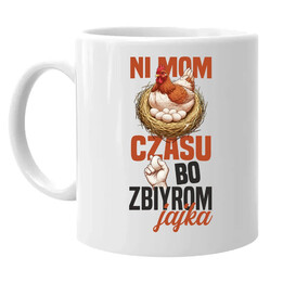 Ni mom czasu, bo zbiyrom jajka - kubek na prezent