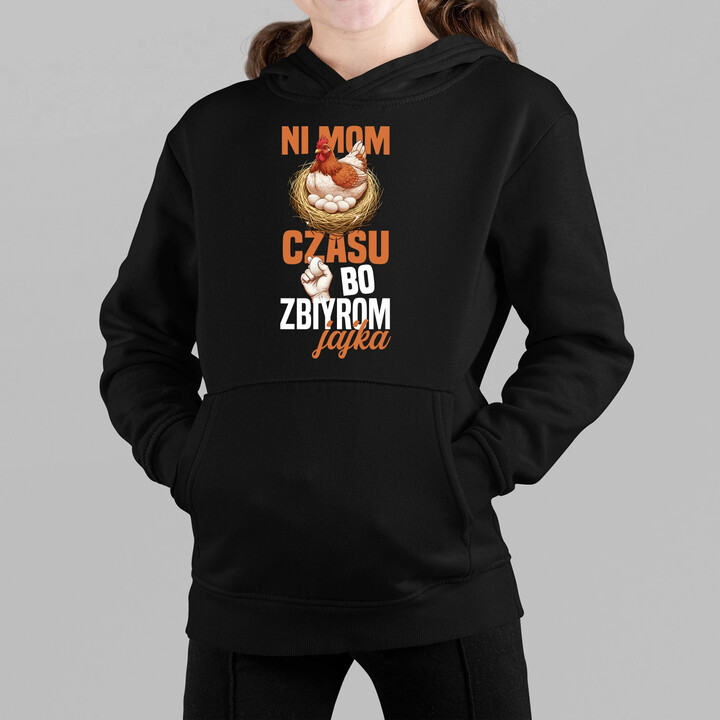 Ni mom czasu, bo zbiyrom jajka - dziecięca bluza na prezent