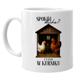 Spokój ducha? Tylko w kurniku - kubek na prezent