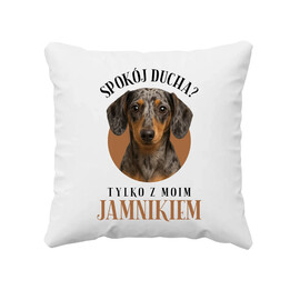 Spokój ducha? Tylko z moim jamnikiem - poduszka na prezent