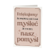Dziękujemy, że pozwalasz nam myśleć, że to był nasz pomysł - kartka okolicznościowa na prezent