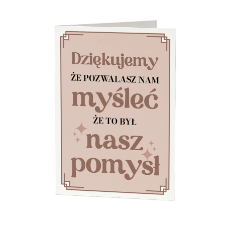 Dziękujemy, że pozwalasz nam myśleć, że to był nasz pomysł - kartka okolicznościowa na prezent