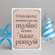 Dziękujemy, że pozwalasz nam myśleć, że to był nasz pomysł - kartka okolicznościowa na prezent