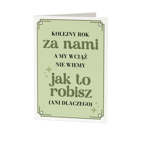 Kolejny rok za nami, a my wciąż nie wiemy, jak to robisz - kartka okolicznościowa na prezent