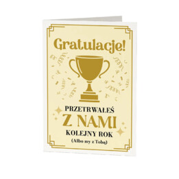 Gratulacje! Przetrwałeś z nami kolejny rok (albo my z Tobą) - kartka okolicznościowa na prezent