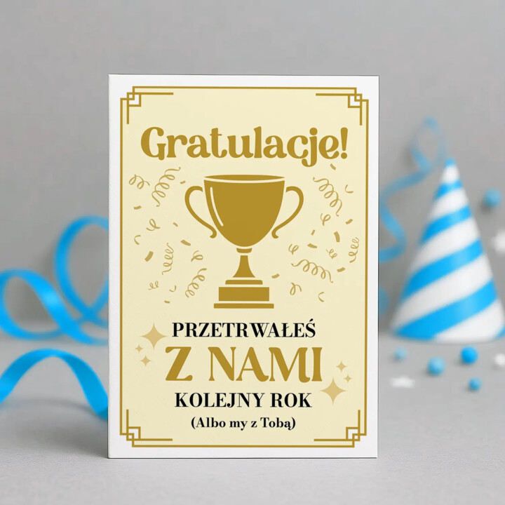 Gratulacje! Przetrwałeś z nami kolejny rok (albo my z Tobą) - kartka okolicznościowa na prezent