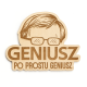Geniusz, po prostu geniusz - Wilkowyje - drewniany magnes z grawerem dla fanów serialu Ranczo