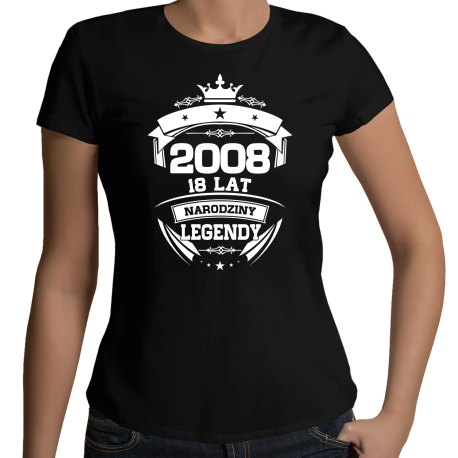 2008 Narodziny legendy 18 lat - damska koszulka na prezent