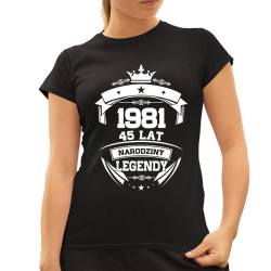 1981 Narodziny legendy 45 lat - damska koszulka na prezent