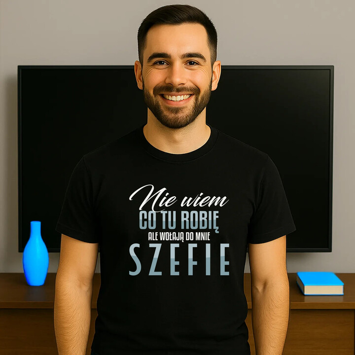 Nie wiem co tu robię, ale wołają do mnie szefie - męska koszulka na prezent