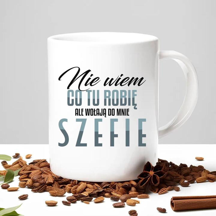 Nie wiem co tu robię, ale wołają do mnie szefie - kubek na prezent