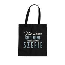 Nie wiem co tu robię, ale wołają do mnie szefie - torba na prezent