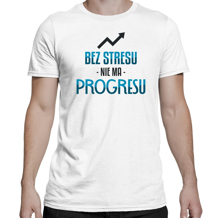 Bez stresu nie ma progresu - męska koszulka na prezent