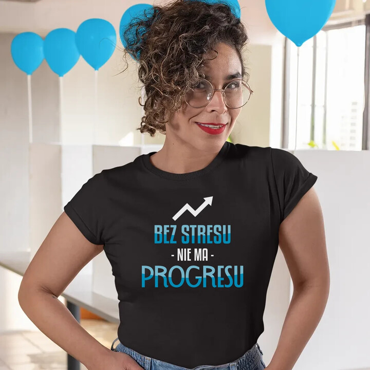 Bez stresu nie ma progresu - damska koszulka na prezent