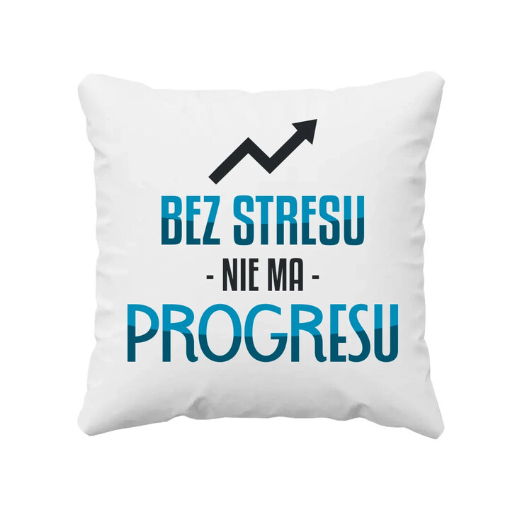 Bez stresu nie ma progresu - poduszka na prezent