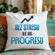 Bez stresu nie ma progresu - poduszka na prezent