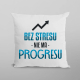 Bez stresu nie ma progresu - poduszka na prezent