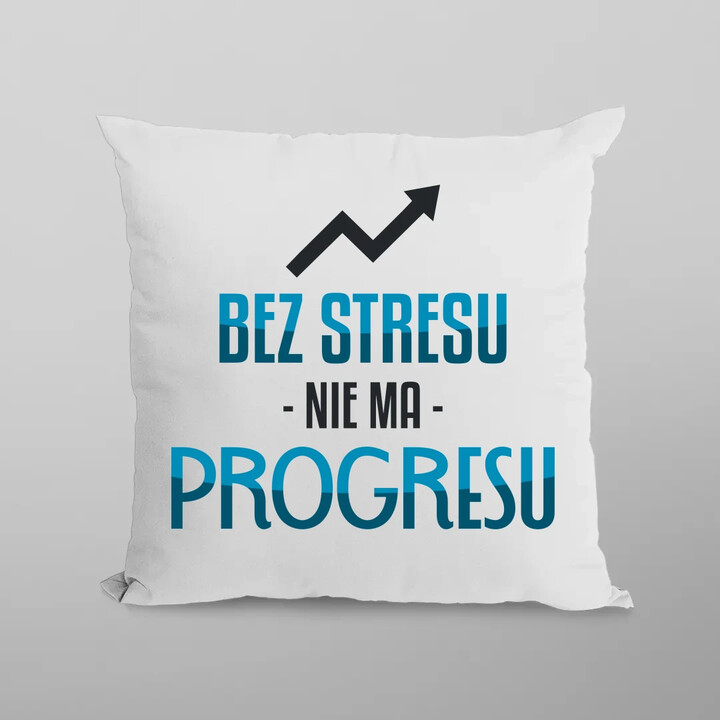 Bez stresu nie ma progresu - poduszka na prezent