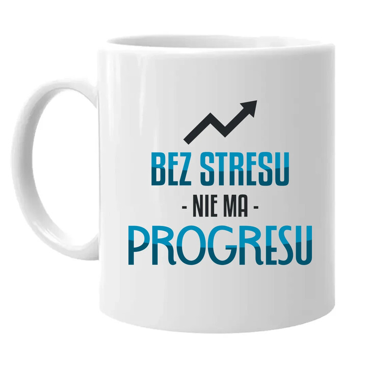 Bez stresu nie ma progresu - kubek na prezent