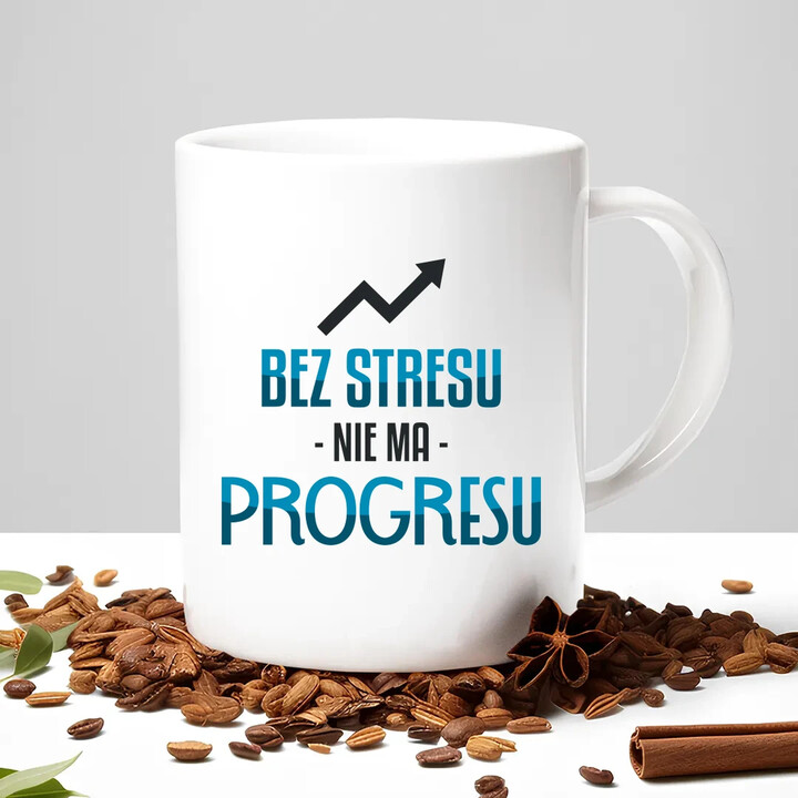 Bez stresu nie ma progresu - kubek na prezent