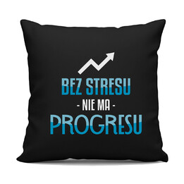 Bez stresu nie ma progresu - czarna poduszka na prezent
